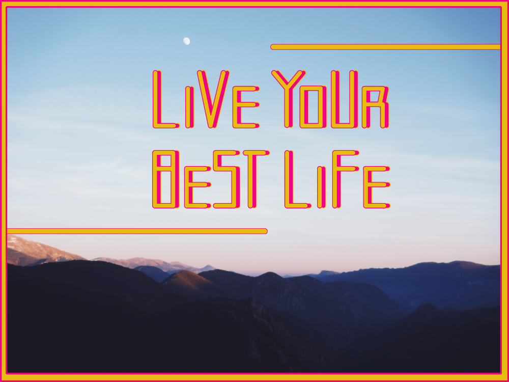 live your best life